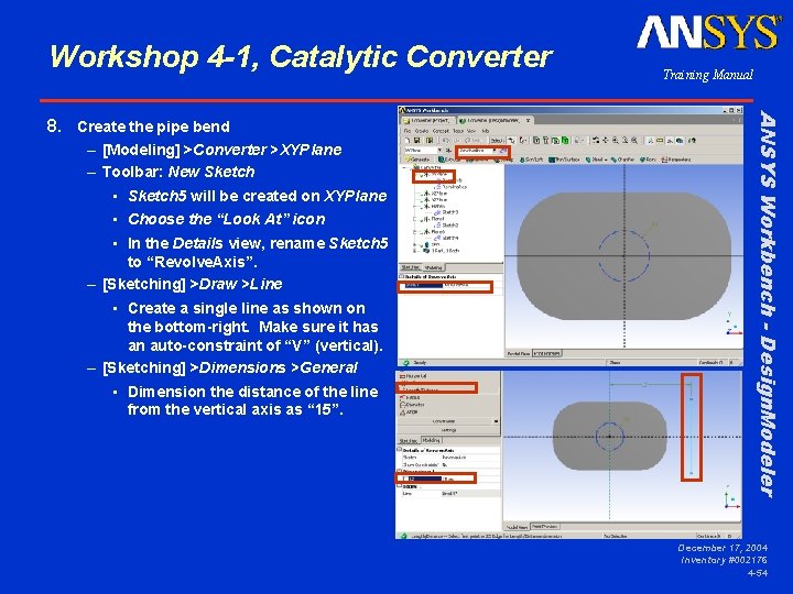 Workshop 4 -1, Catalytic Converter – [Modeling] >Converter >XYPlane – Toolbar: New Sketch •