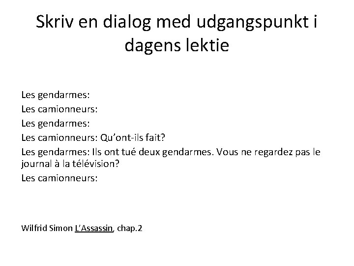 Skriv en dialog med udgangspunkt i dagens lektie Les gendarmes: Les camionneurs: Qu’ont-ils fait?