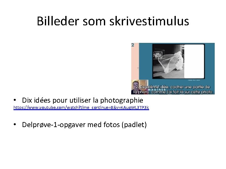 Billeder som skrivestimulus • Dix idées pour utiliser la photographie https: //www. youtube. com/watch?