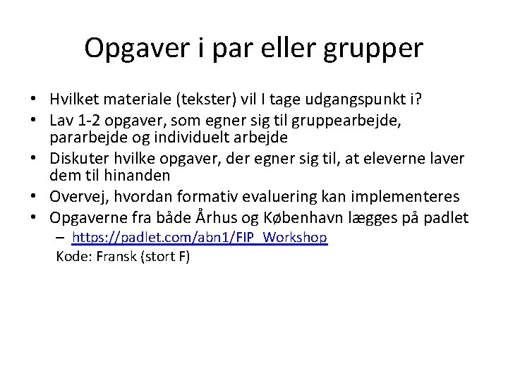 Opgaver i par eller grupper • Hvilket materiale (tekster) vil I tage udgangspunkt i?