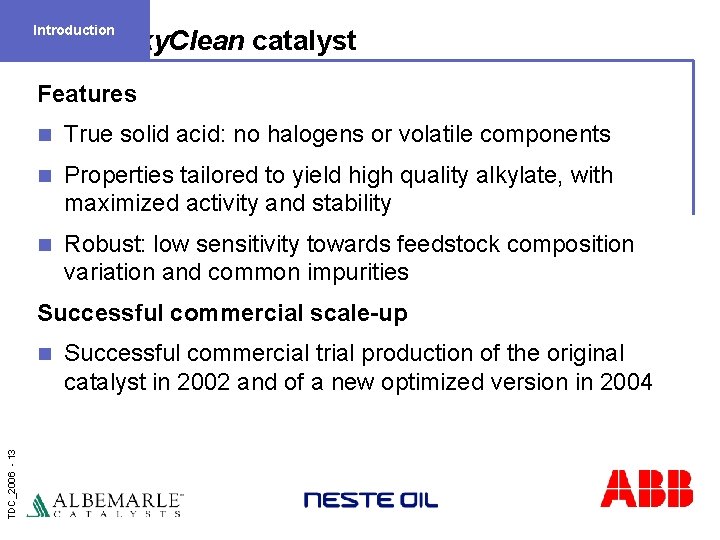 Introduction Alky. Clean catalyst Features n True solid acid: no halogens or volatile components