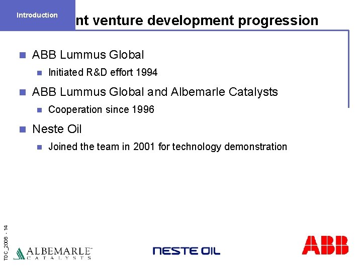 Introduction Joint venture development progression n ABB Lummus Global and Albemarle Catalysts n n