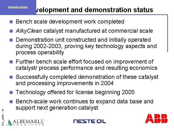Introduction TDC_2006 - 15 Development and demonstration status n Bench scale development work completed