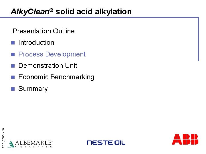 Alky. Clean solid acid alkylation TDC_2006 - 16 Presentation Outline n Introduction n Process