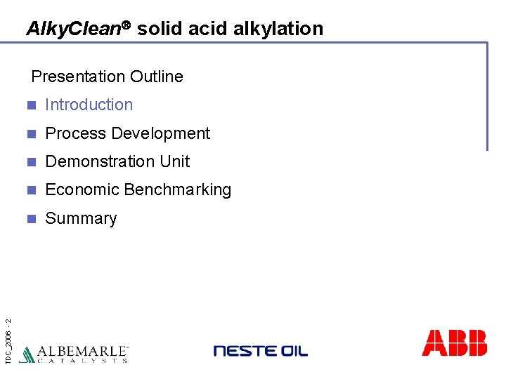 Alky. Clean solid acid alkylation TDC_2006 - 2 Presentation Outline n Introduction n Process