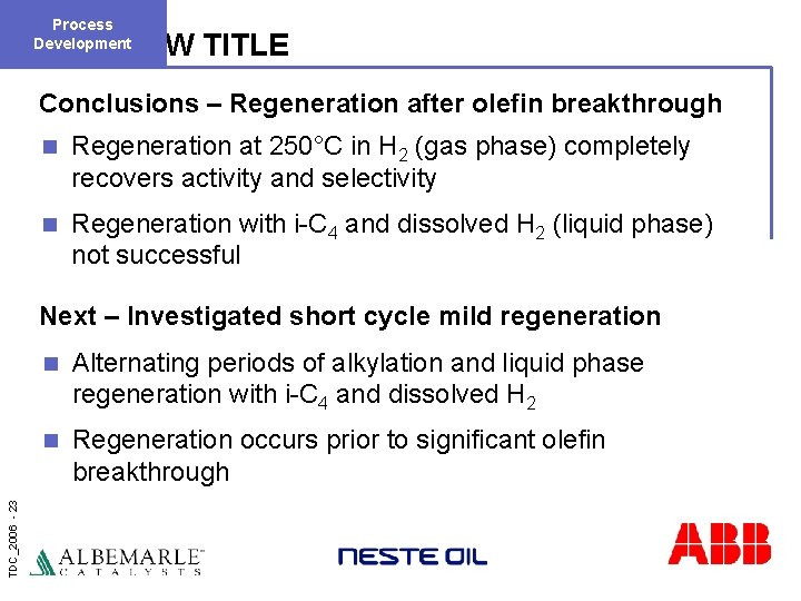 Process Development NEW TITLE Conclusions – Regeneration after olefin breakthrough n Regeneration at 250°C