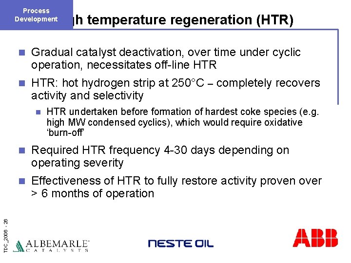 Process Development High temperature regeneration (HTR) n Gradual catalyst deactivation, over time under cyclic