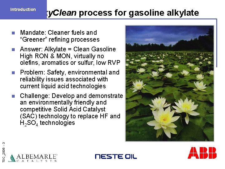 Introduction TDC_2006 - 3 Alky. Clean process for gasoline alkylate n Mandate: Cleaner fuels