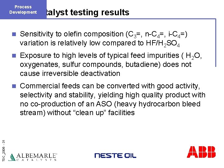 Process Development TDC_2006 - 31 Catalyst testing results n Sensitivity to olefin composition (C