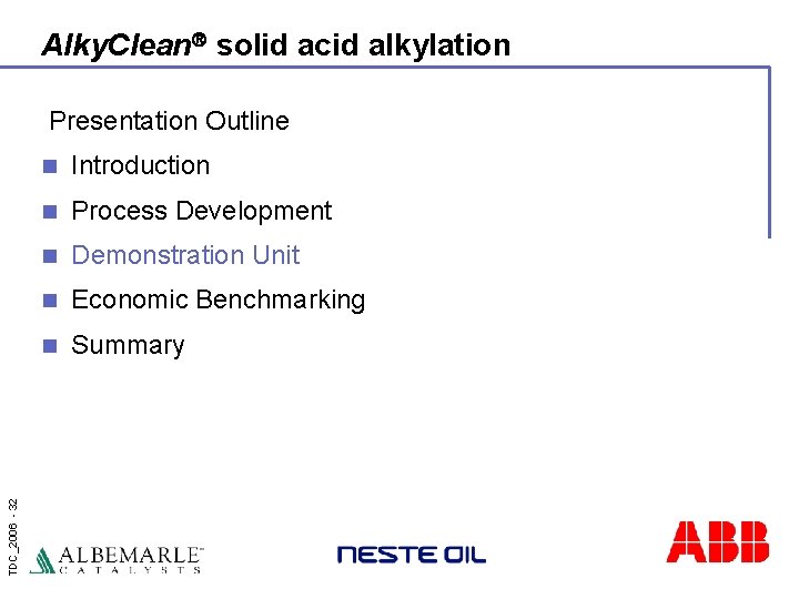 Alky. Clean solid acid alkylation TDC_2006 - 32 Presentation Outline n Introduction n Process