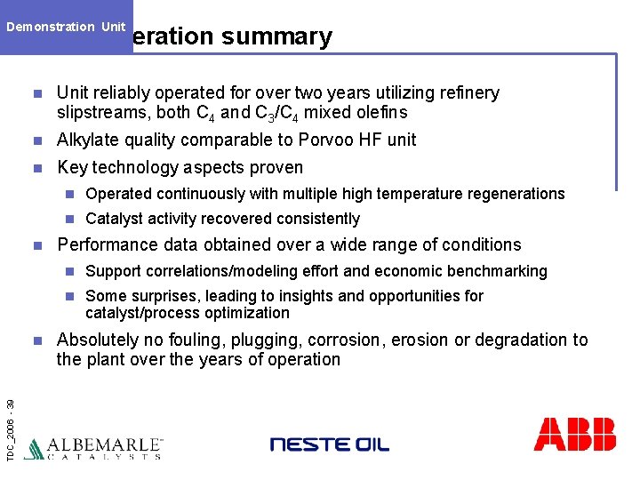 Demonstration Unit Operation summary n Unit reliably operated for over two years utilizing refinery
