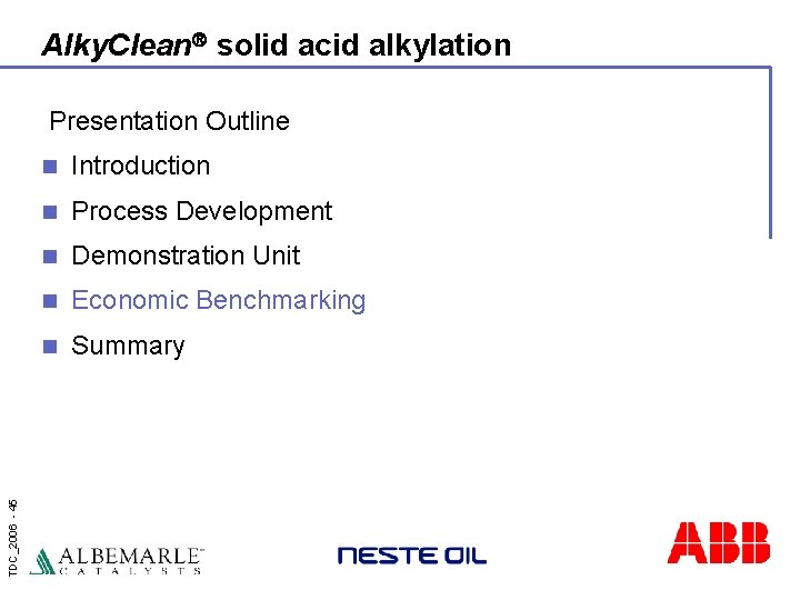 Alky. Clean solid acid alkylation TDC_2006 - 45 Presentation Outline n Introduction n Process