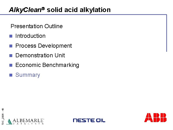 Alky. Clean solid acid alkylation TDC_2006 - 48 Presentation Outline n Introduction n Process