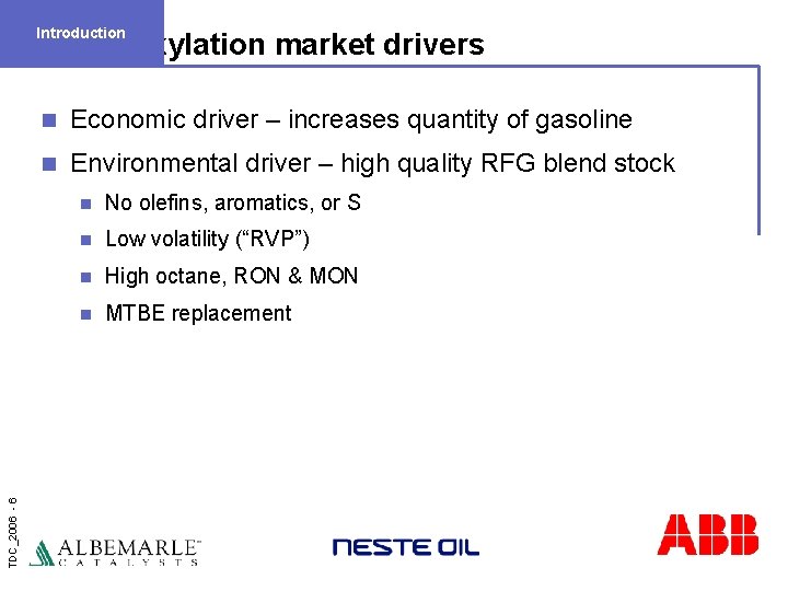 Introduction TDC_2006 - 6 Alkylation market drivers n Economic driver – increases quantity of