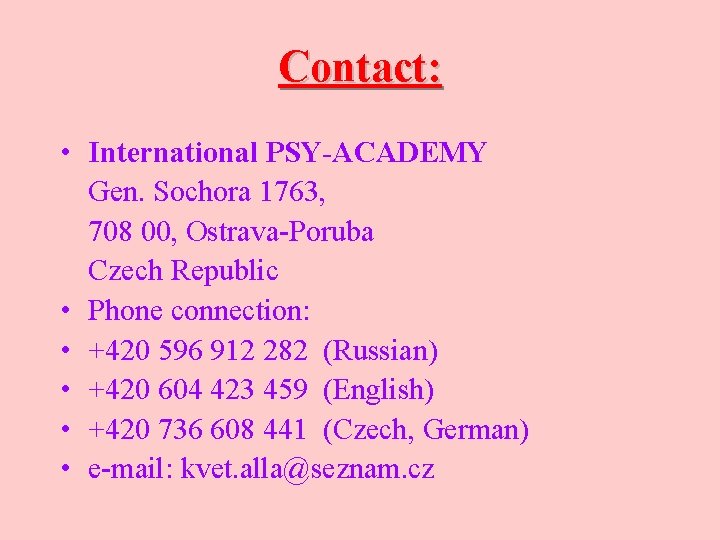 Contact: • International PSY-ACADEMY Gen. Sochora 1763, 708 00, Ostrava-Poruba Czech Republic • Phone