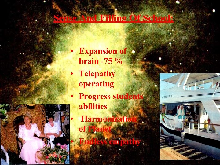 Sense And Filling Of School: • Expansion of brain -75 % • Telepathy operating