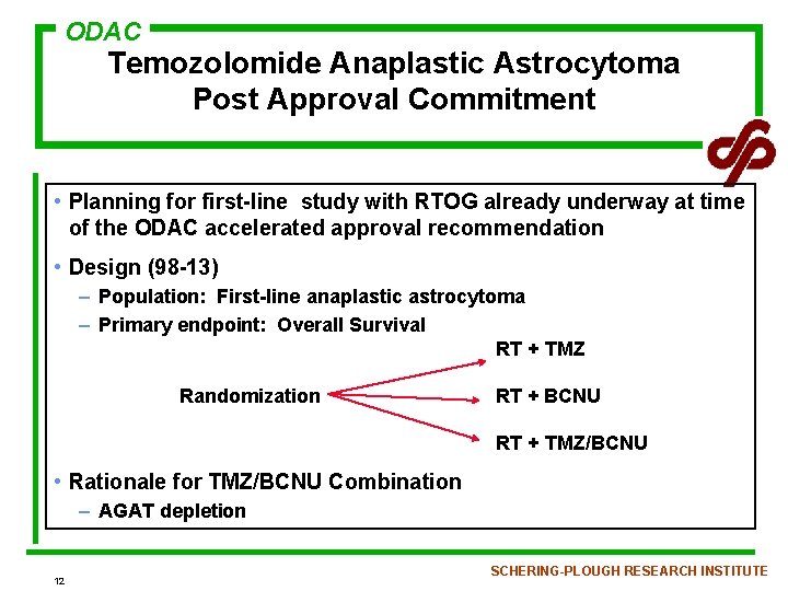 ODAC Temozolomide Anaplastic Astrocytoma Post Approval Commitment • Planning for first-line study with RTOG