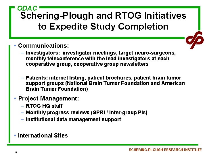 ODAC Schering-Plough and RTOG Initiatives to Expedite Study Completion • Communications: – Investigators: investigator