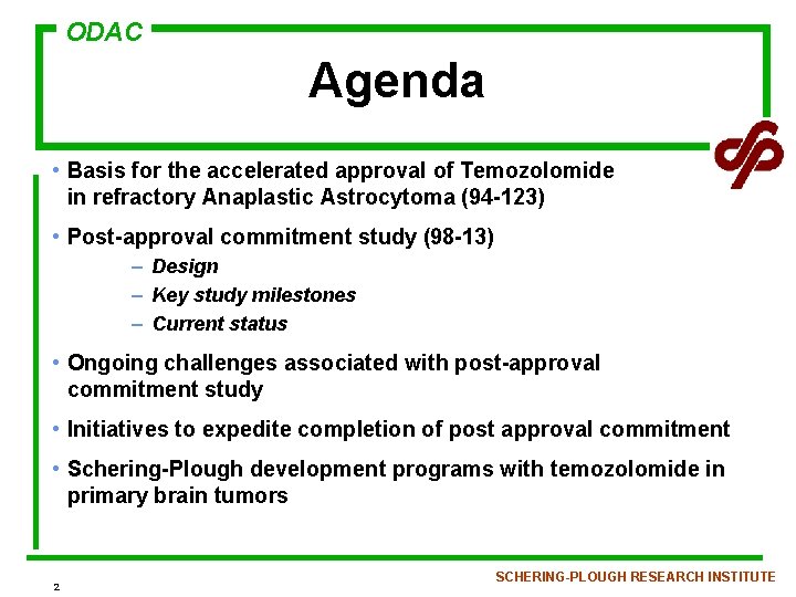 ODAC Agenda • Basis for the accelerated approval of Temozolomide in refractory Anaplastic Astrocytoma