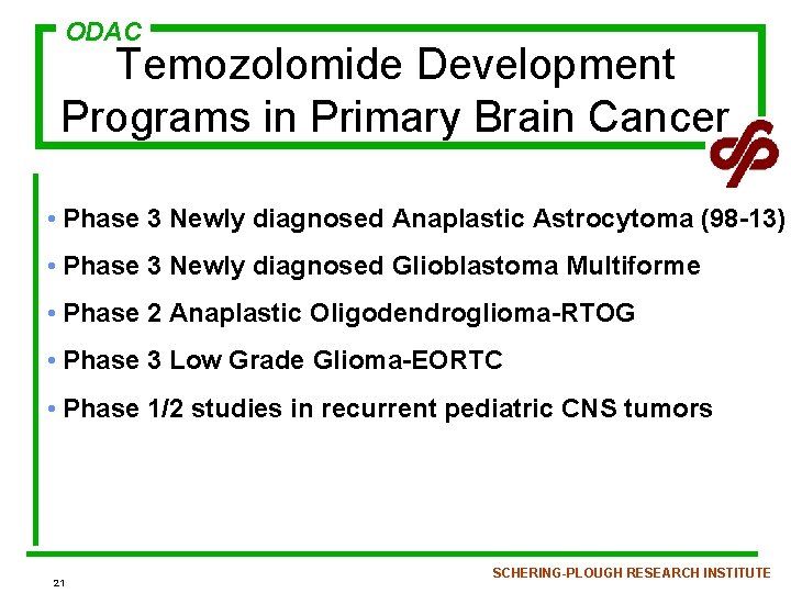ODAC Temozolomide Development Programs in Primary Brain Cancer • Phase 3 Newly diagnosed Anaplastic