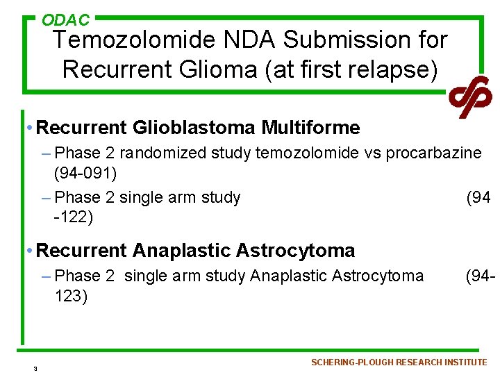 ODAC Temozolomide NDA Submission for Recurrent Glioma (at first relapse) • Recurrent Glioblastoma Multiforme