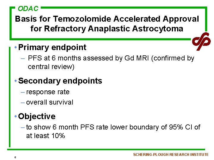 ODAC Basis for Temozolomide Accelerated Approval for Refractory Anaplastic Astrocytoma • Primary endpoint –
