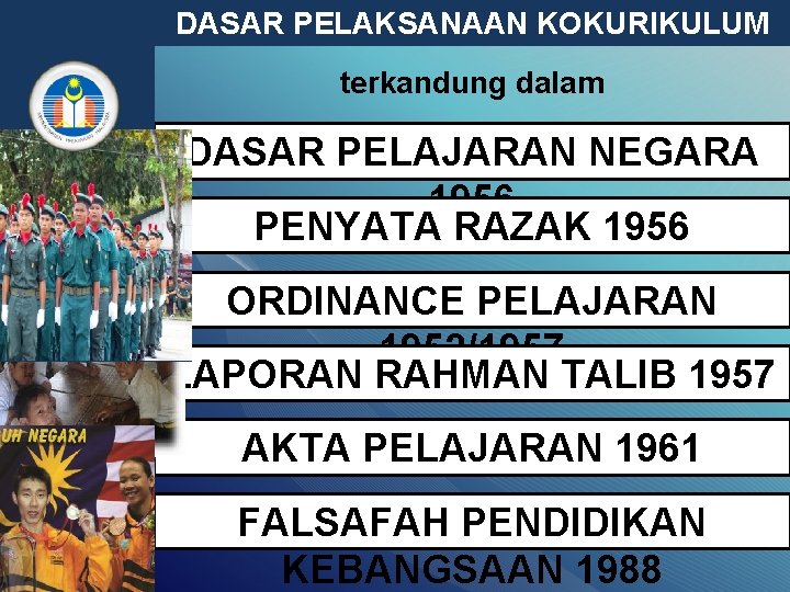 DASAR PELAKSANAAN KOKURIKULUM terkandung dalam DASAR PELAJARAN NEGARA 1956 PENYATA RAZAK 1956 ORDINANCE PELAJARAN