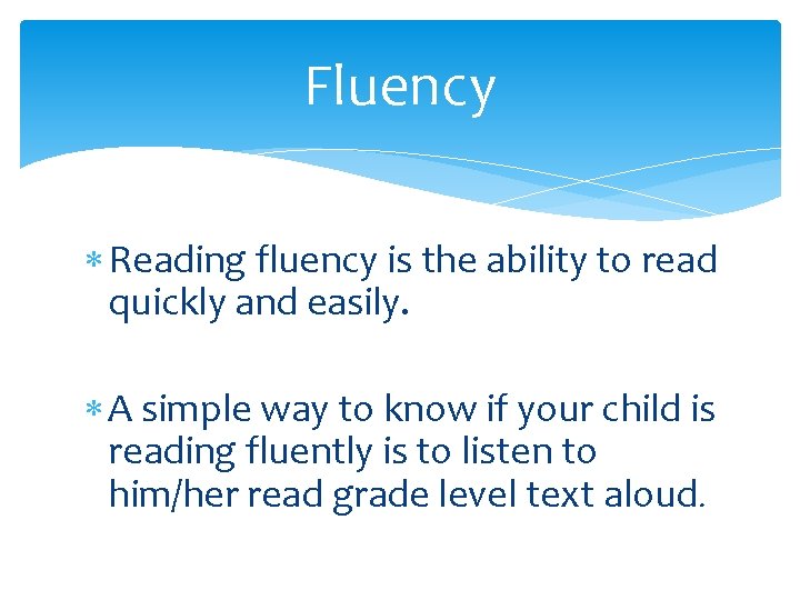 Fluency Reading fluency is the ability to read quickly and easily. A simple way