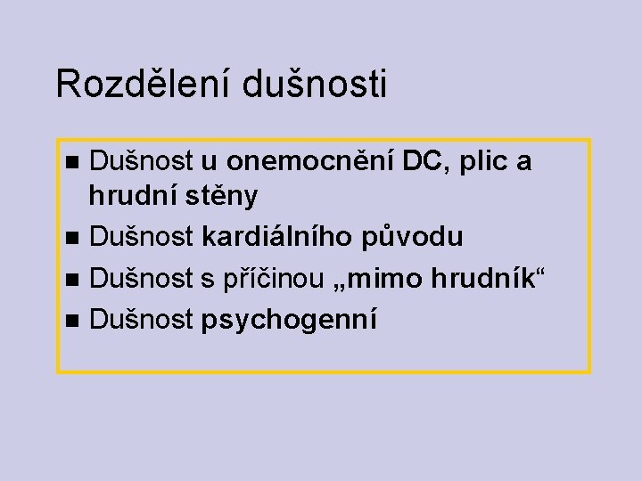 Rozdělení dušnosti Dušnost u onemocnění DC, plic a hrudní stěny Dušnost kardiálního původu Dušnost