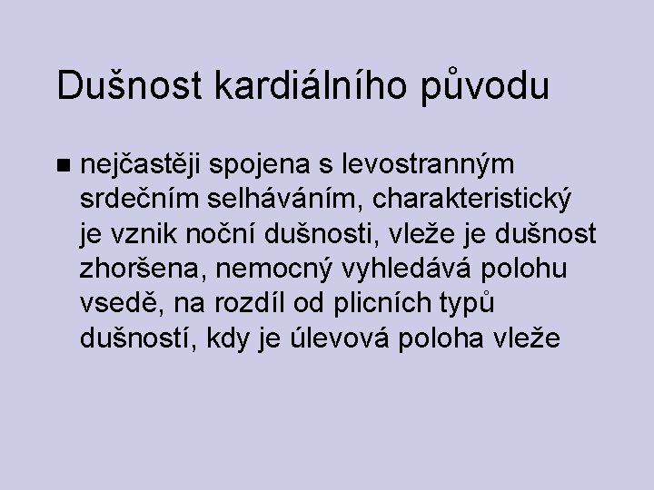 Dušnost kardiálního původu nejčastěji spojena s levostranným srdečním selháváním, charakteristický je vznik noční dušnosti,