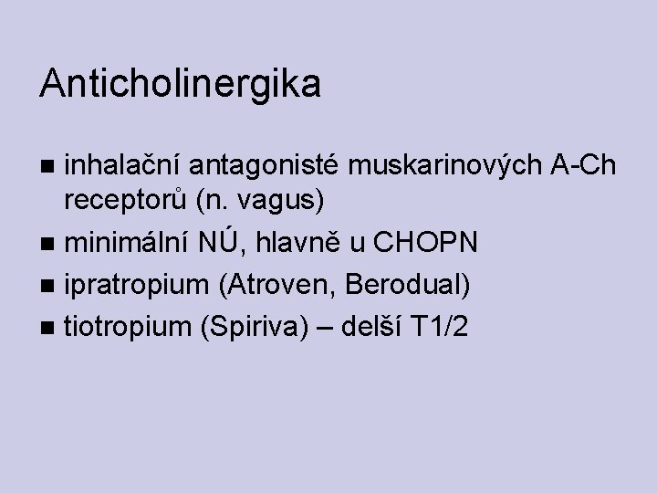 Anticholinergika inhalační antagonisté muskarinových A-Ch receptorů (n. vagus) minimální NÚ, hlavně u CHOPN ipratropium