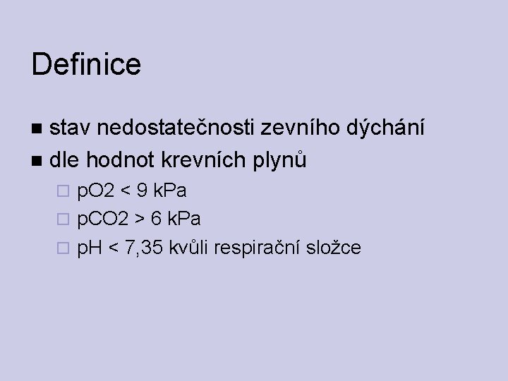 Definice stav nedostatečnosti zevního dýchání dle hodnot krevních plynů p. O 2 < 9