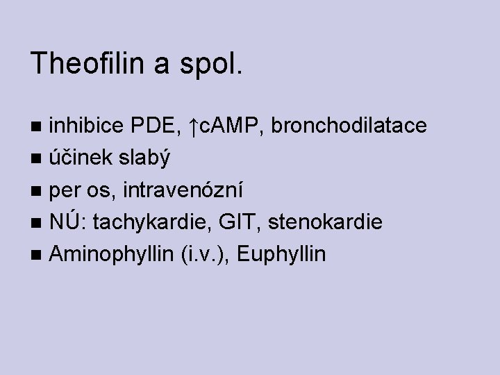 Theofilin a spol. inhibice PDE, ↑c. AMP, bronchodilatace účinek slabý per os, intravenózní NÚ: Theofilin a spol. inhibice PDE, ↑c. AMP, bronchodilatace účinek slabý per os, intravenózní NÚ: