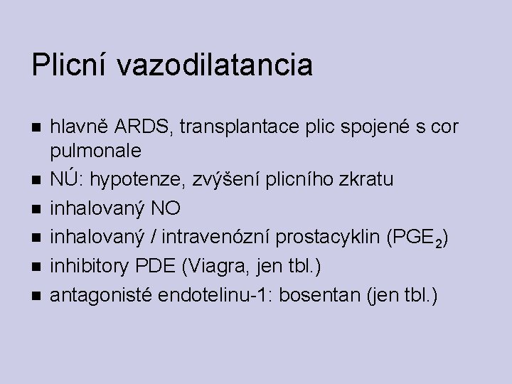 Plicní vazodilatancia hlavně ARDS, transplantace plic spojené s cor pulmonale NÚ: hypotenze, zvýšení plicního