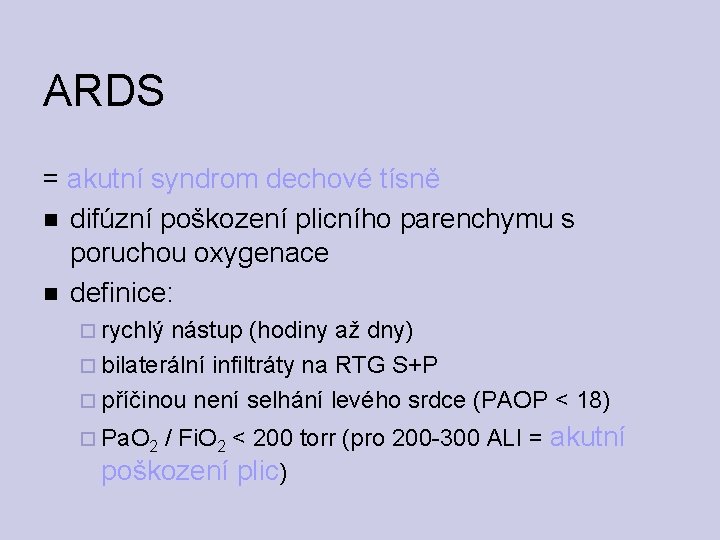 ARDS = akutní syndrom dechové tísně difúzní poškození plicního parenchymu s poruchou oxygenace definice: