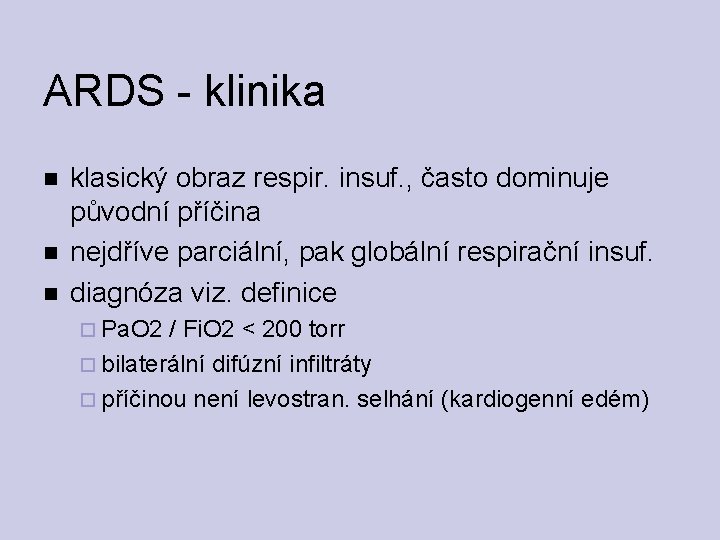 ARDS - klinika klasický obraz respir. insuf. , často dominuje původní příčina nejdříve parciální,