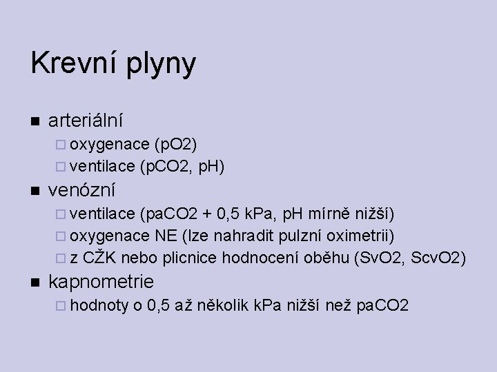 Krevní plyny arteriální oxygenace (p. O 2) ventilace (p. CO 2, p. H) venózní