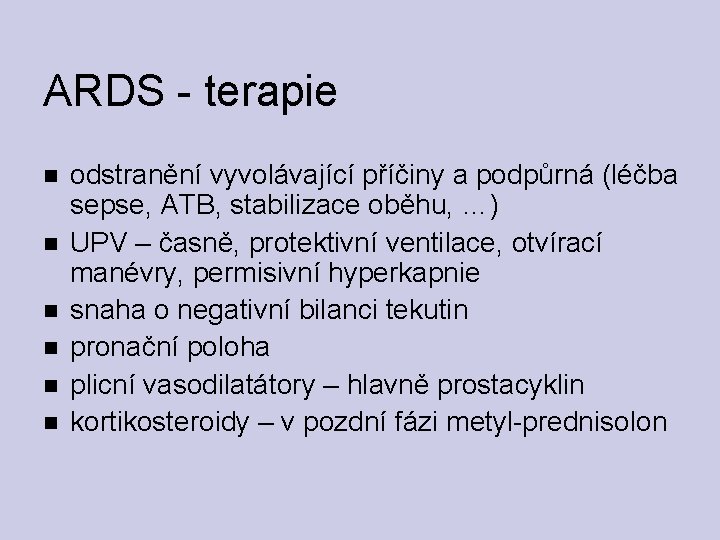 ARDS - terapie odstranění vyvolávající příčiny a podpůrná (léčba sepse, ATB, stabilizace oběhu, …)