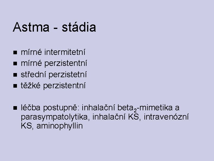 Astma - stádia mírné intermitetní mírné perzistentní střední perzistetní těžké perzistentní léčba postupně: inhalační