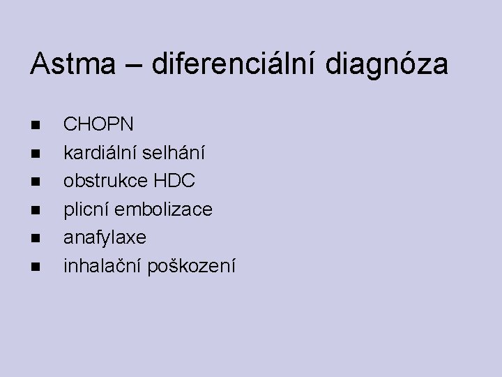 Astma – diferenciální diagnóza CHOPN kardiální selhání obstrukce HDC plicní embolizace anafylaxe inhalační poškození