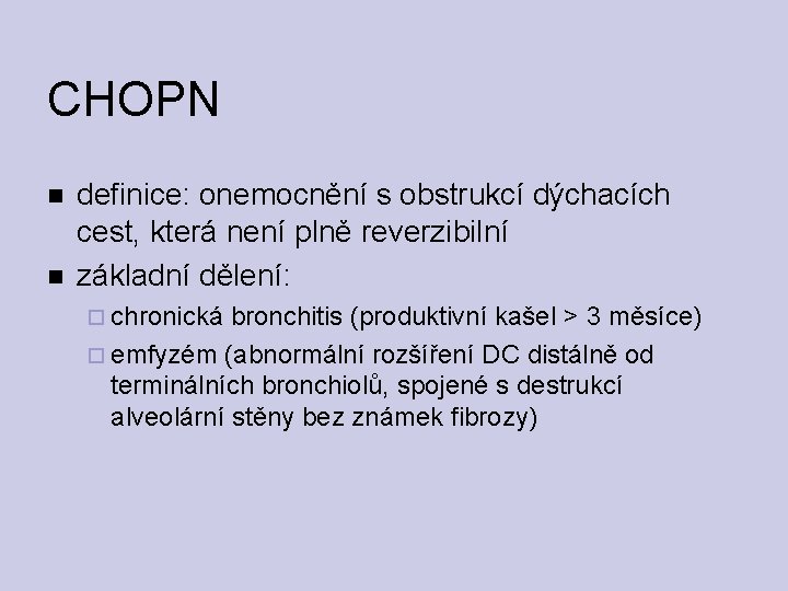 CHOPN definice: onemocnění s obstrukcí dýchacích cest, která není plně reverzibilní základní dělení: chronická