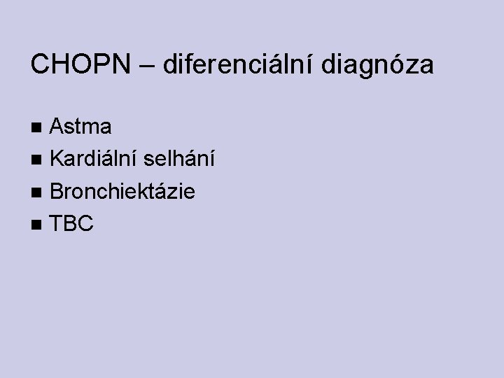 CHOPN – diferenciální diagnóza Astma Kardiální selhání Bronchiektázie TBC 