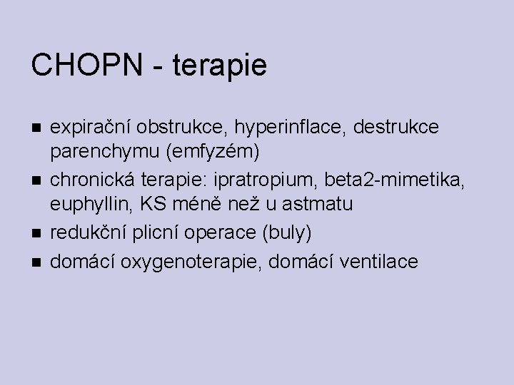 CHOPN - terapie expirační obstrukce, hyperinflace, destrukce parenchymu (emfyzém) chronická terapie: ipratropium, beta 2