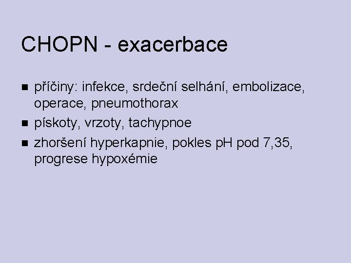 CHOPN - exacerbace příčiny: infekce, srdeční selhání, embolizace, operace, pneumothorax pískoty, vrzoty, tachypnoe zhoršení