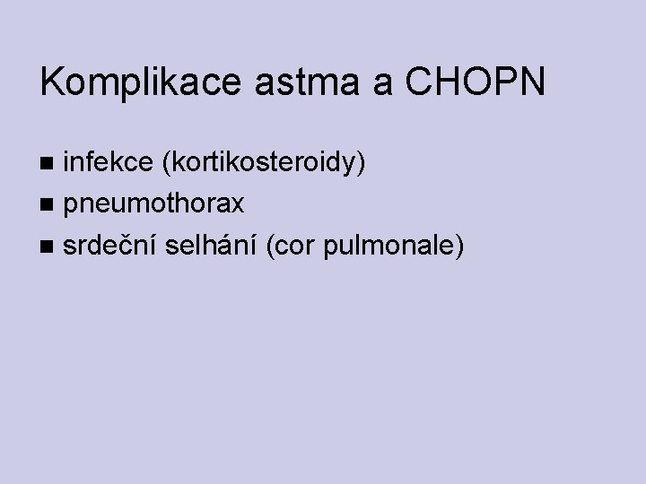 Komplikace astma a CHOPN infekce (kortikosteroidy) pneumothorax srdeční selhání (cor pulmonale) 