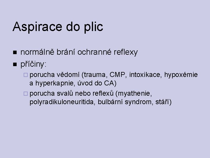 Aspirace do plic normálně brání ochranné reflexy příčiny: porucha vědomí (trauma, CMP, intoxikace, hypoxémie