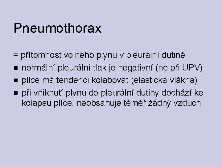 Pneumothorax = přítomnost volného plynu v pleurální dutině normální pleurální tlak je negativní (ne