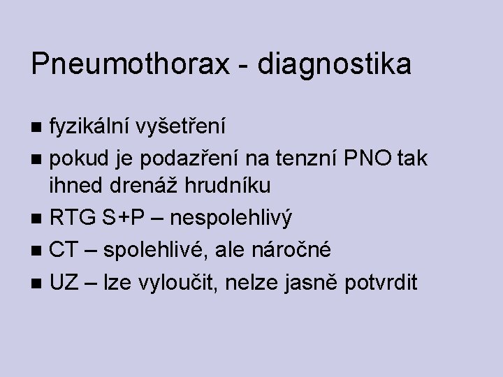 Pneumothorax - diagnostika fyzikální vyšetření pokud je podazření na tenzní PNO tak ihned drenáž