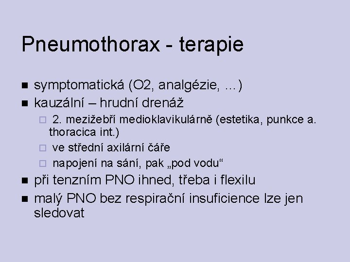 Pneumothorax - terapie symptomatická (O 2, analgézie, …) kauzální – hrudní drenáž 2. mezižebří