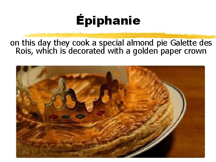 Épiphanie on this day they cook a special almond pie Galette des Rois, which